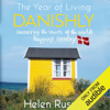 The Year of Living Danishly: Uncovering the Secrets of the World's Happiest Country (Unabridged) - Helen Russell