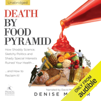 Denise Minger - Death by Food Pyramid: How Shoddy Science, Sketchy Politics and Shady Special Interests Have Ruined Our Health (Unabridged) artwork