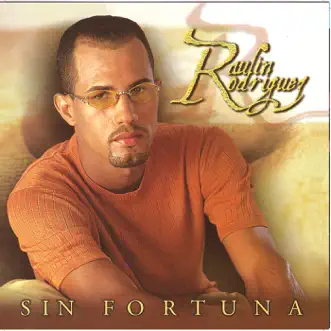 Sin Fortuna by Raulin Rodriguez album reviews, ratings, credits