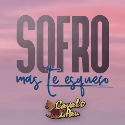 Sofro Mas Te Esqueço - Single - Cavalo de Pau