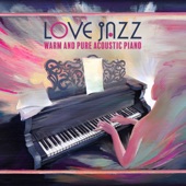 Love Jazz: Warm and Pure Acoustic Piano, Thoughtful and Live Jazz Piano Bar, Summer with Music, Rest, Dating, Reading, Dinner artwork