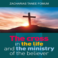 Zacharias Tanee Fomum - The Cross in The Life and Ministry of The Believer artwork