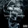 I Need Smoke (feat. Tre Wes) - Single album lyrics, reviews, download