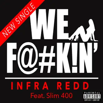 We F****n' (feat. Slim 400) - Single by Infra Redd album reviews, ratings, credits