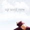 Up Until Now - Jennifer Smestad lyrics
