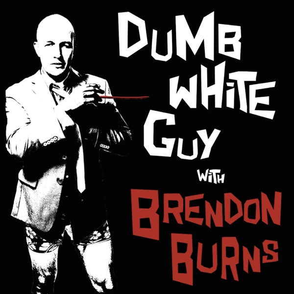 Dumb White Guy With Brendon Burns cover