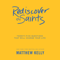 Matthew Kelly - Rediscover the Saints: Twenty-Five Questions That Will Change Your Life (Unabridged) artwork