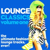 Lounge Classics, Vol. 1 (The Ultimate Fashion Lounge Tracks, Ever!) artwork