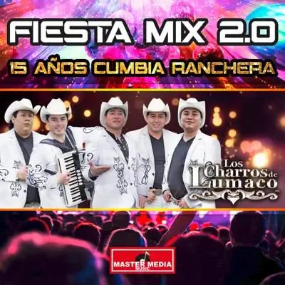 Fiesta Mix 2.0 15 Años Cumbia Ranchera - Single - Los Charros de Lumaco