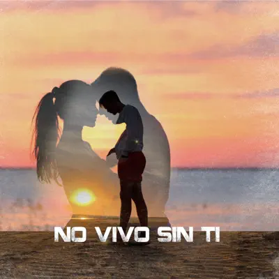 No Vivo Sin Ti - Single - Hasta Arriba