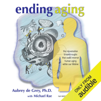 Aubrey de Grey & Michael Rae - Ending Aging: The Rejuvenation Breakthroughs That Could Reverse Human Aging in Our Lifetime (Unabridged) artwork