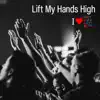 Lift My Hands High - Single album lyrics, reviews, download