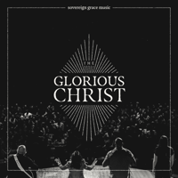 Sovereign Grace Music - The Glorious Christ (Live) artwork