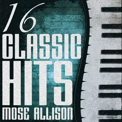 16 Classic Hits - Mose Allison