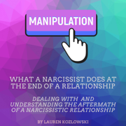 What a Narcissist Does at the End of a Relationship: Dealing with and Understanding the Aftermath of a Narcissistic Relationship (Unabridged)