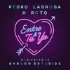Entre tú y yo (Manifesto IX) [feat. Pedro LaDroga & H Roto] - Single album lyrics, reviews, download