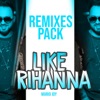 Like Rihanna (Remixes Pack), 2020