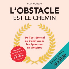 L'obstacle est le chemin: De l'art éternel de transformer les épreuves en victoires