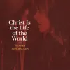 Christ Is the Life of the World - Single album lyrics, reviews, download