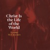 Christ Is the Life of the World - Single