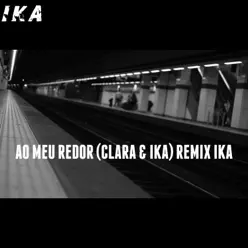 Ao Meu Redor (Remix IKA) - Single - Clara Ao Meu Redor (Remix IKA) - Single - Clara