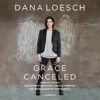 Dana Loesch - Grace Canceled: How Outrage is Destroying Lives, Ending Debate, and Endangering Democracy artwork