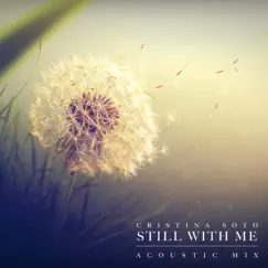 Still With Me (Acoustic Mix) - Single by Cristina Soto album reviews, ratings, credits