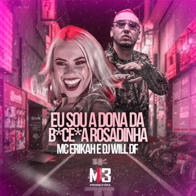 Eu Sou A Dona Da B-C-Ta Rosadinha - MC Erikah & DJ WILL DF | Shazam