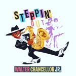 Walter Chancellor Jr. - Steppin' Out