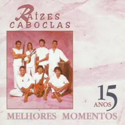 15 Anos - Melhores Momentos - Raízes Caboclas