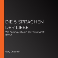 Die 5 Sprachen der Liebe: Wie Kommunikation in der Partnerschaft gelingt