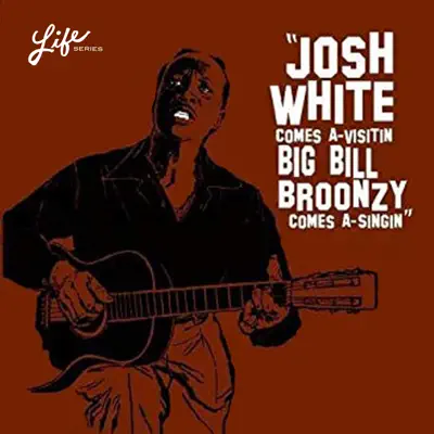 Josh White Comes A-Visitin', Big Bill Broonzy Comes A-Singin' - Big Bill Broonzy