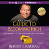 Rich Dad's Guide to Becoming Rich Without Cutting Up Your Credit Cards: Turn Bad Debt Into Good Debt (Unabridged) - Robert T. Kiyosaki