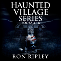 Ron Ripley & Scare Street - Haunted Village Series Books 4 - 6: Supernatural Horror with Scary Ghosts & Haunted Houses (Unabridged) artwork