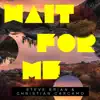 Wait for Me (Extended Mix) song lyrics