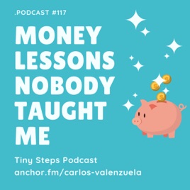 Tiny Steps Podcast Podcast 117 Money Lessons Nobody Taught Me On - 