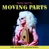 Trixie Mattel: Moving Parts (The Acoustic Soundtrack) - EP album lyrics, reviews, download