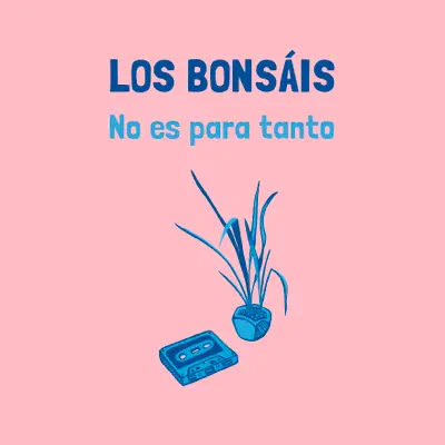 No Es Para Tanto - Single - Los Bonsáis