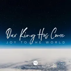 Our King Has Come (Joy to the World) - Single by Valley Creek Worship album reviews, ratings, credits