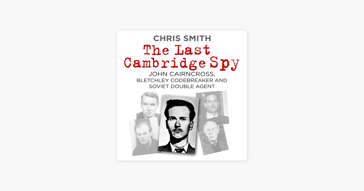 ‎The Last Cambridge Spy: John Cairncross, Bletchley Codebreaker and ...