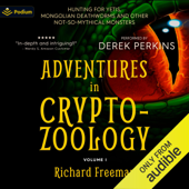 Adventures in Cryptozoology: Hunting for Yetis, Mongolian Deathworms and Other Not-So-Mythical Monsters (Unabridged) - Richard Freeman