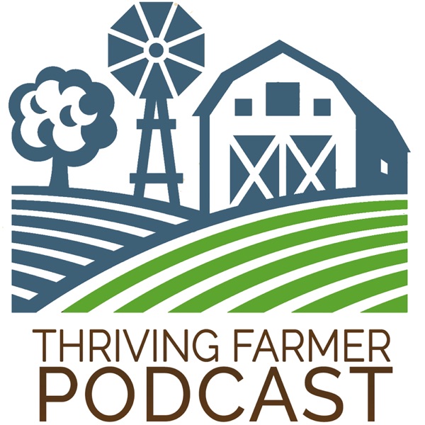 The Thriving Farmer Podcast The Thriving Farmer Podcast
