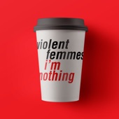 Violent Femmes feat. Stefan Janoski - I'm Nothing