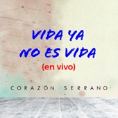 Corazon Serrano - Vida Ya No Es Vida - En Vivo