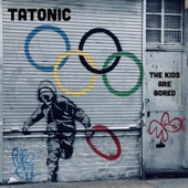 Tatonic - The Kids Are Bored