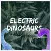 Electric Dinosaurs - Single album lyrics, reviews, download