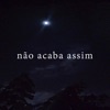 Não Acaba Assim (Acústico) - Single