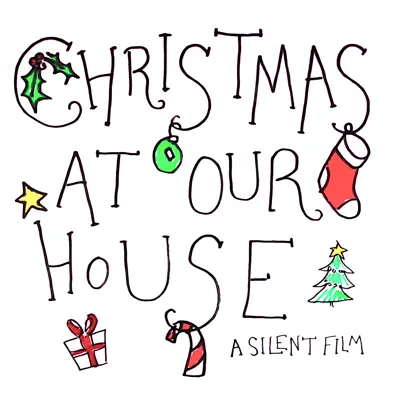 Christmas at Our House - Single - A Silent Film