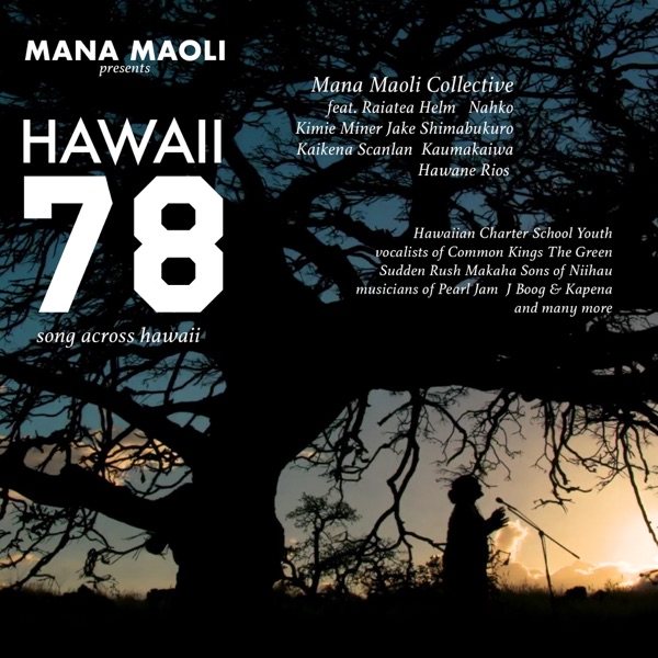 Mana Maoli Collective - Hawaii 78: Song Across Hawaii (feat. Nahko, Common Kings, Jake Shimabukuro, Ka'ikena Scanlan, Kimié Miner, Kaumakaiwa, Raiatea Helm, Hawane Rios, The Green, Sudden Rush, Makaha Sons of Niihau, Pearl Jam, J Boog, Kapena & Hawaiian Charter School Youth)