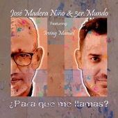 Irving Manuel;José Madera Niño & 3er.mundo - ¿Para Qué Me Llamas?